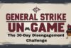 "Promotional image for The General Strike Un-Game: A 30-Day Disengagement Challenge, starting September 1. Features bold maroon and black text, a game controller icon, the Dancing Quail mascot, and the website GeneralStrike.net on a textured off-white and black border background."