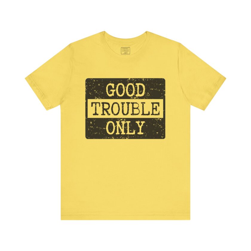 Good Trouble Only - Unisex Tee - Activist Shirt - Light - Image 6