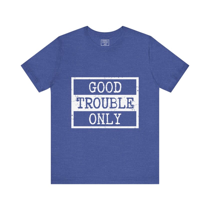 Good Trouble Only - Unisex Tee, Activist Shirt, (Dark) - Image 6