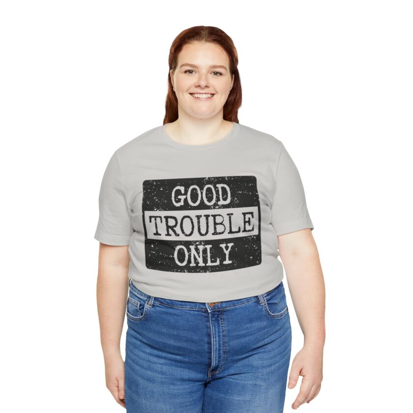 Good Trouble Only - Unisex Tee - Activist Shirt - Light - Image 3