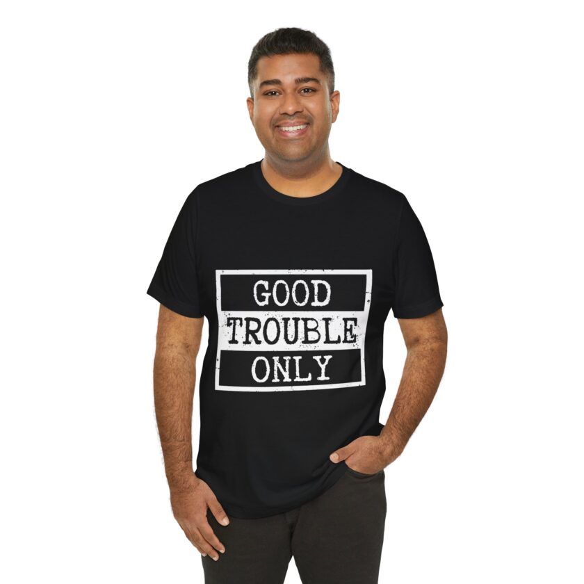 Good Trouble Only - Unisex Tee, Activist Shirt, (Dark) - Image 3