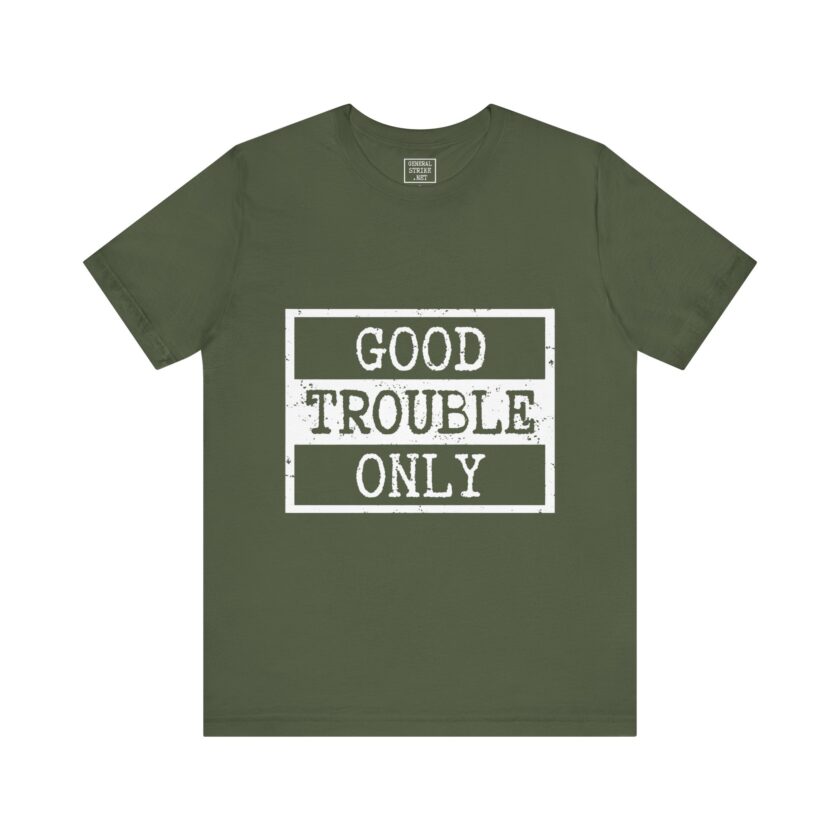 Good Trouble Only - Unisex Tee, Activist Shirt, (Dark) - Image 5