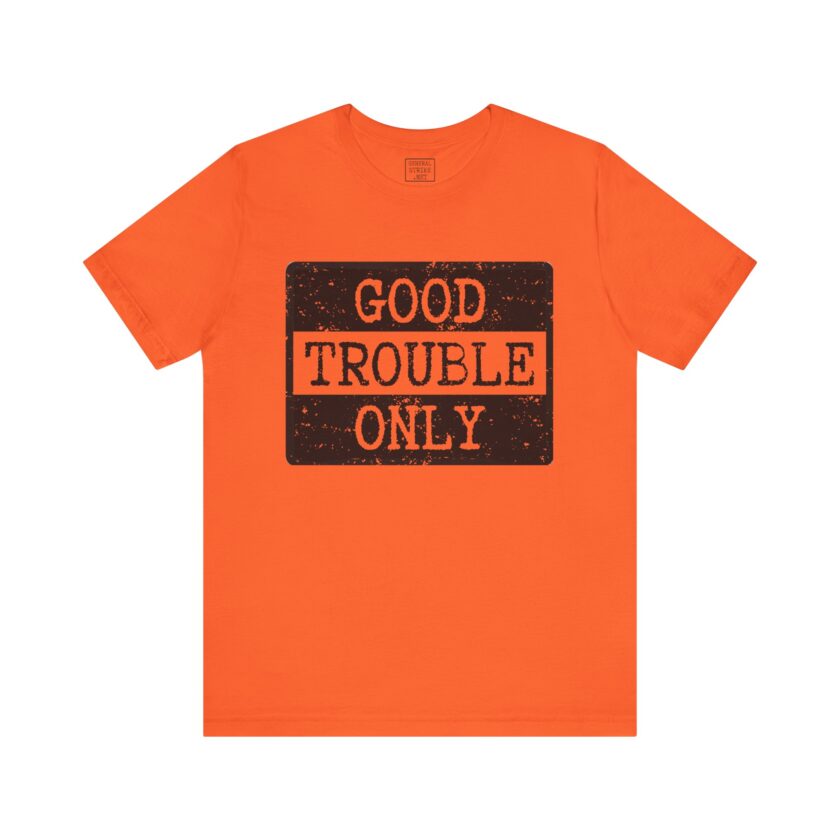 Good Trouble Only - Unisex Tee - Activist Shirt - Light - Image 8