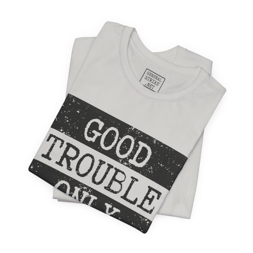 Good Trouble Only - Unisex Tee - Activist Shirt - Light - Image 2