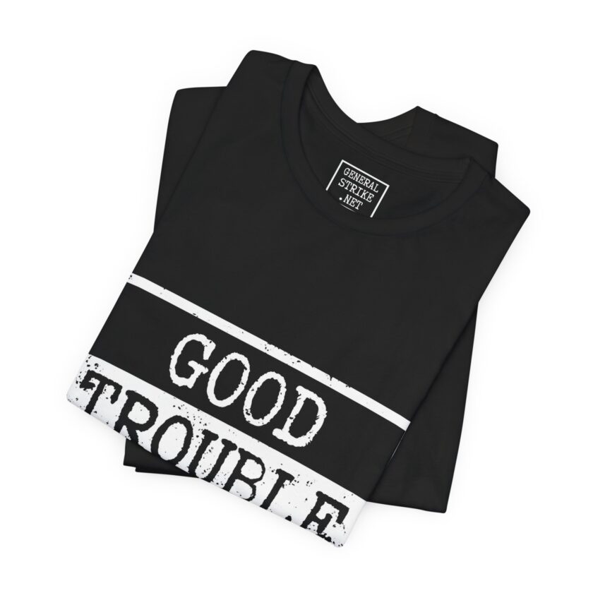 Good Trouble Only - Unisex Tee, Activist Shirt, (Dark) - Image 2