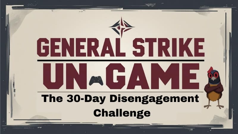 "Promotional image for The General Strike Un-Game: A 30-Day Disengagement Challenge, starting September 1. Features bold maroon and black text, a game controller icon, the Dancing Quail mascot, and the website GeneralStrike.net on a textured off-white and black border background."