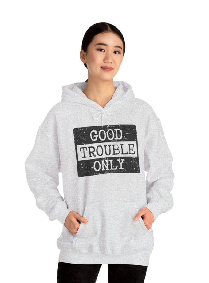 "Good Trouble Only" Hoodie – Heavy Blend Sweatshirt for Peaceful Protest & Everyday Solidarity, (Black Image)