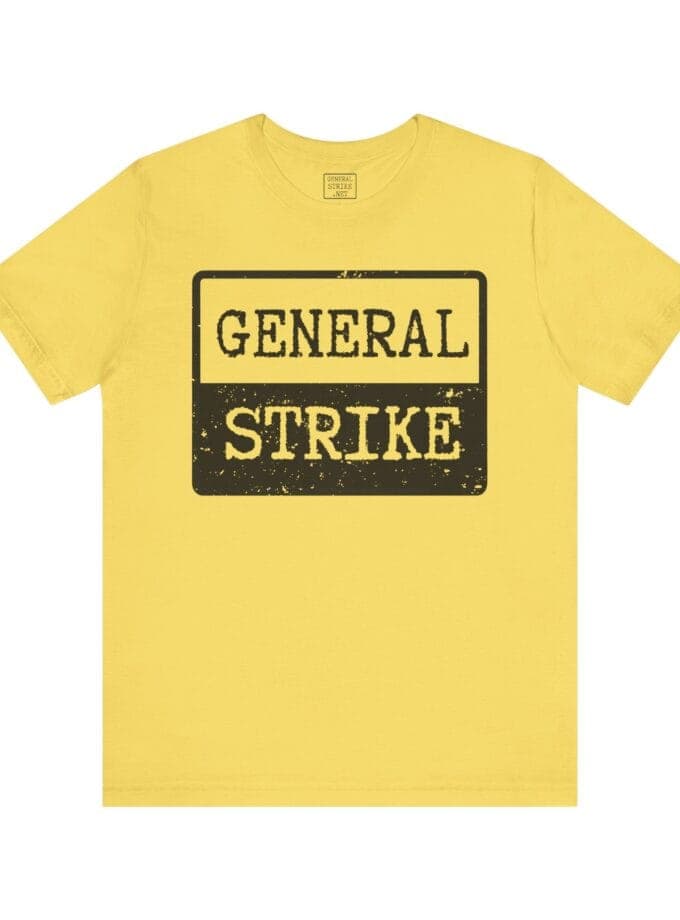 "General Strike" T-Shirt - Unisex Tee for Peaceful Protest, Worker Solidarity & Everyday Resistance, (Black Image)