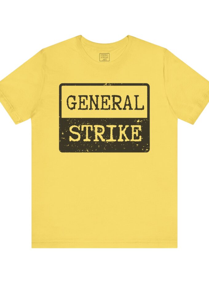 General Strike Unisex Tee – Activist Shirt for Peaceful Protest, Worker Solidarity & Everyday Resistance, (Light)