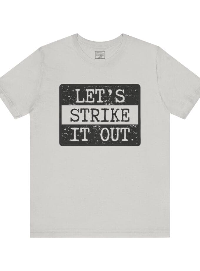 "Let's Strike It Out" T-Shirt – Unisex Tee for Peaceful Protest & Everyday Solidarity, (Black Image)