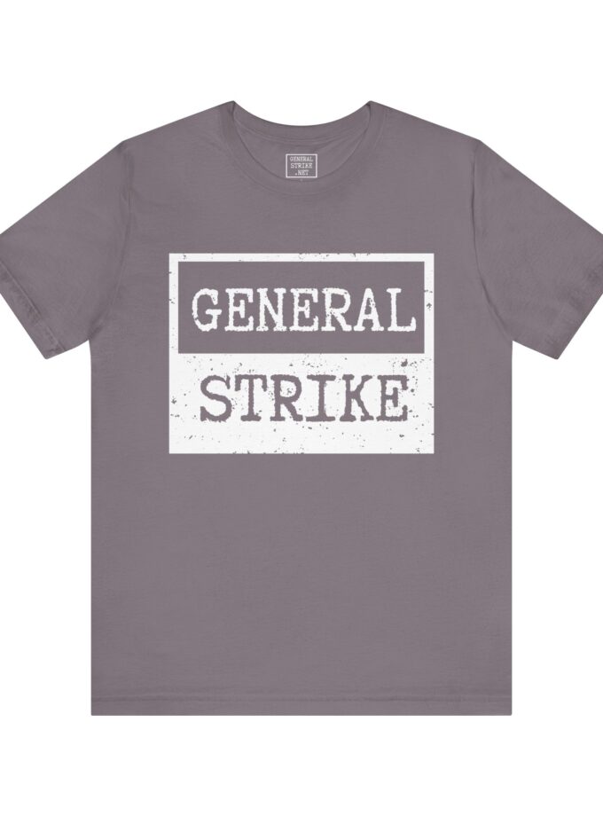 General Strike Unisex Tee – Activist Shirt for Peaceful Protest, Worker Solidarity & Everyday Resistance, (Dark)