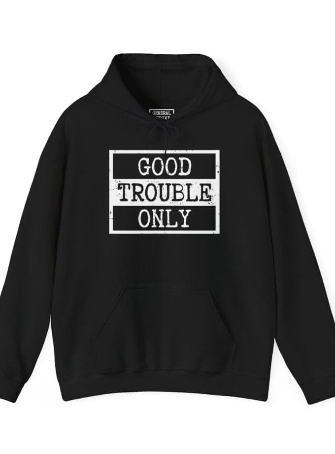 "Good Trouble Only" Hoodie – Heavy Blend Sweatshirt for Peaceful Protest & Everyday Solidarity. (White Image)