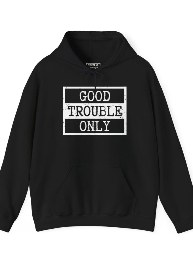 Good Trouble Only Hoodie – Unisex Heavy Blend Activist Sweatshirt for Peaceful Protest & Everyday Solidarity. (Dark)