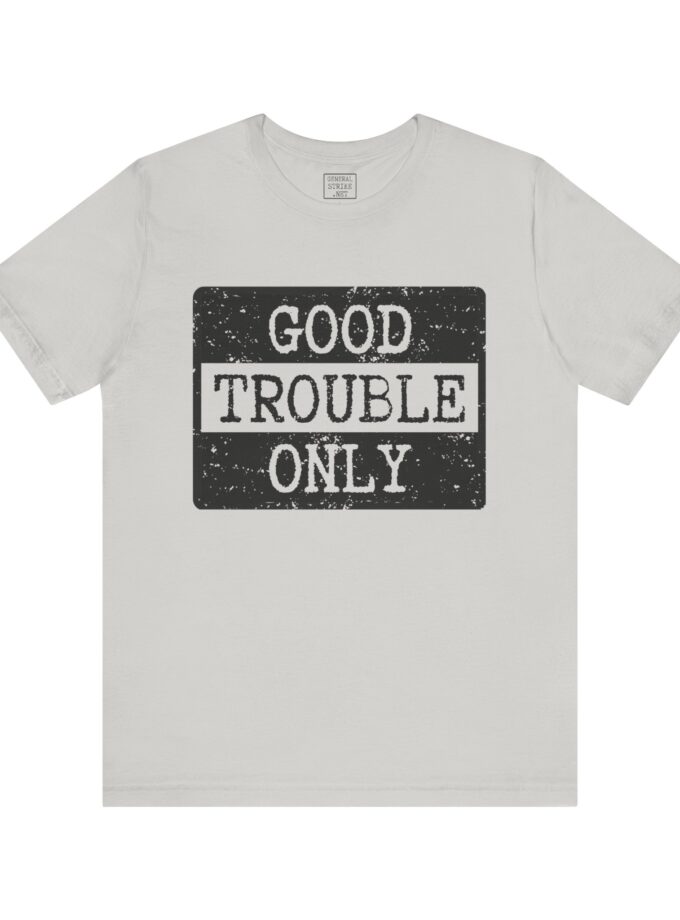 Good Trouble Only Activist Shirt – Unisex “Good Trouble” Tee for Peaceful Protest & Everyday Solidarity, (Light)