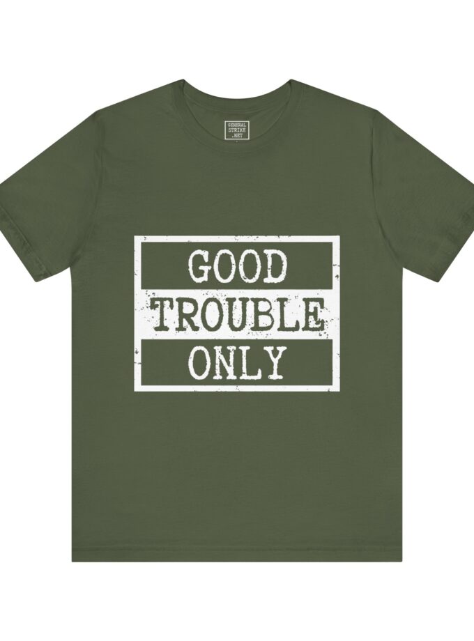 Good Trouble Only Activist Shirt – Unisex “Good Trouble” Tee for Peaceful Protest & Everyday Solidarity, (Dark)