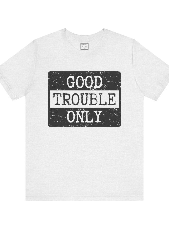 Good Trouble Only Activist Shirt – Unisex “Good Trouble” Tee for Peaceful Protest & Everyday Solidarity, (Light)