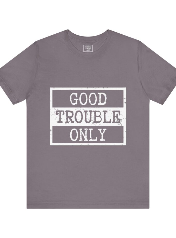 Good Trouble Only Activist Shirt – Unisex “Good Trouble” Tee for Peaceful Protest & Everyday Solidarity, (Dark)