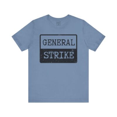 "General Strike" T-Shirt - Unisex Tee for Peaceful Protest, Worker Solidarity & Everyday Resistance, (Black Image)