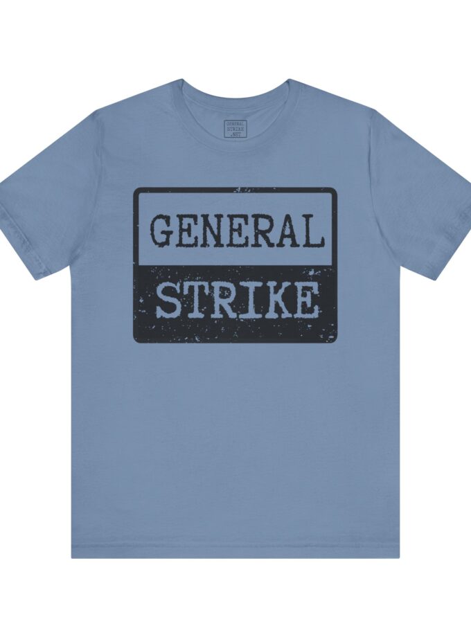 General Strike Unisex Tee – Activist Shirt for Peaceful Protest, Worker Solidarity & Everyday Resistance, (Light)