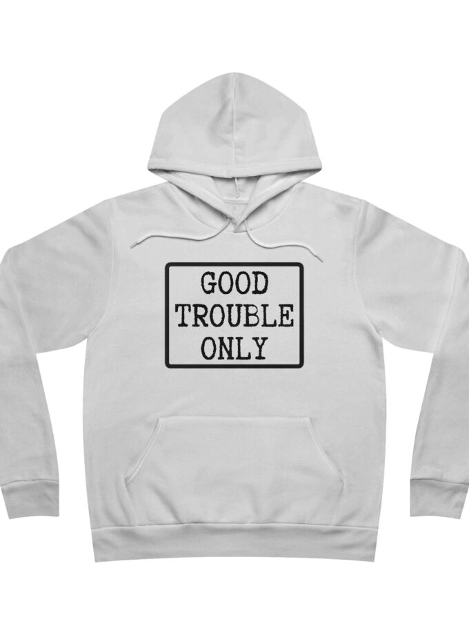 Good Trouble Only USA-Made Hoodie – Premium Unisex Activist Pullover for Peaceful Protest & Everyday Solidarity (Light)