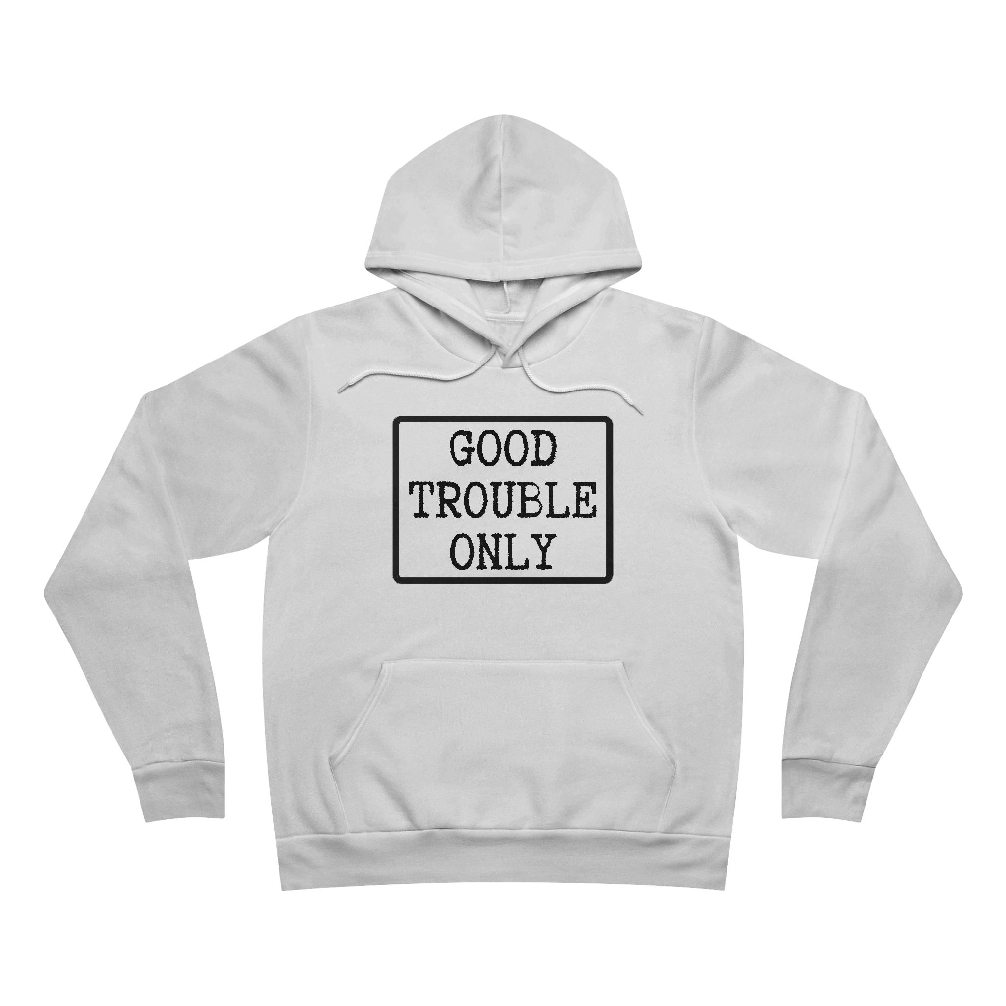 Good Trouble Only USA-Made Hoodie – Premium Unisex Activist Pullover for Peaceful Protest & Everyday Solidarity (Light)