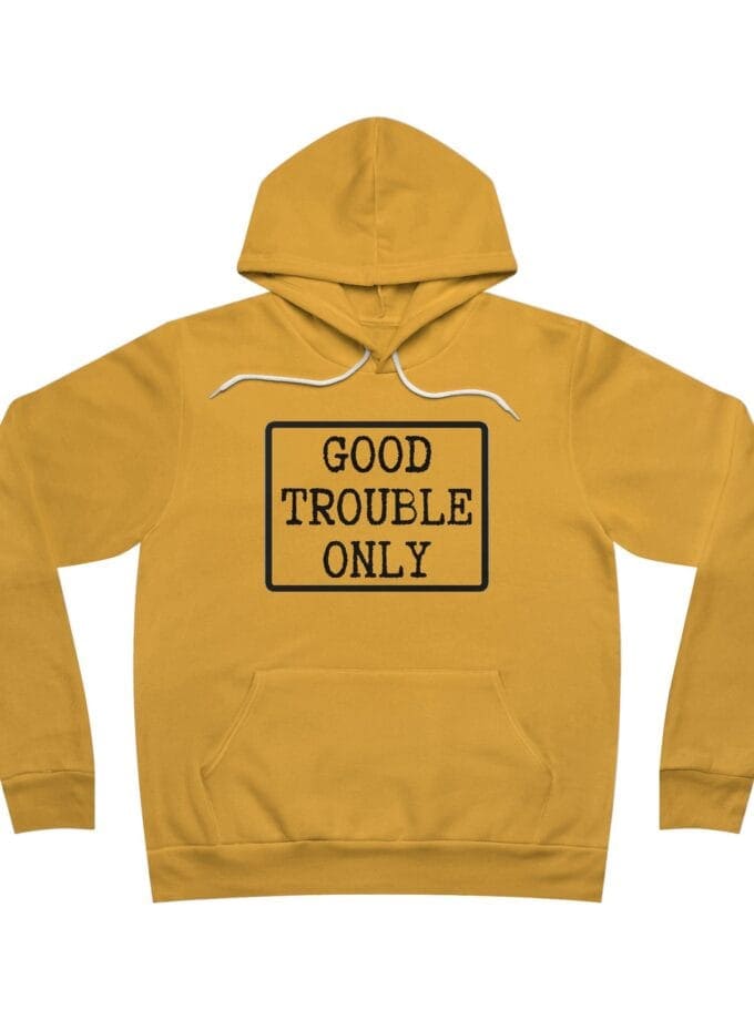 "Good Trouble Only" Hoodie – Made In USA - Premium Pullover for Peaceful Protest & Everyday Solidarity (Black Image)