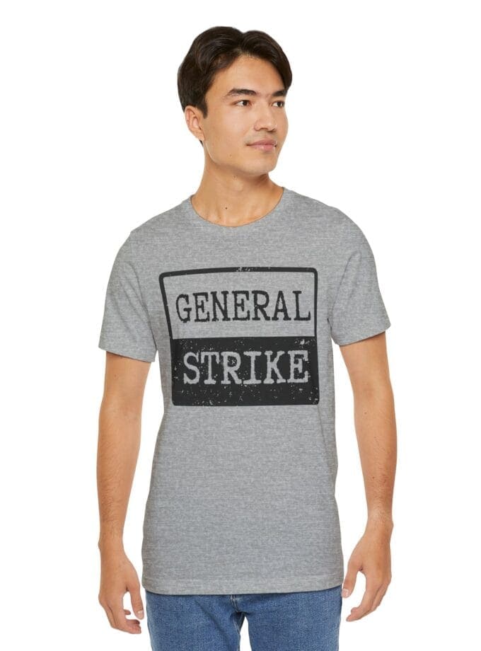 "General Strike" T-Shirt - Unisex Tee for Peaceful Protest, Worker Solidarity & Everyday Resistance, (Black Image)