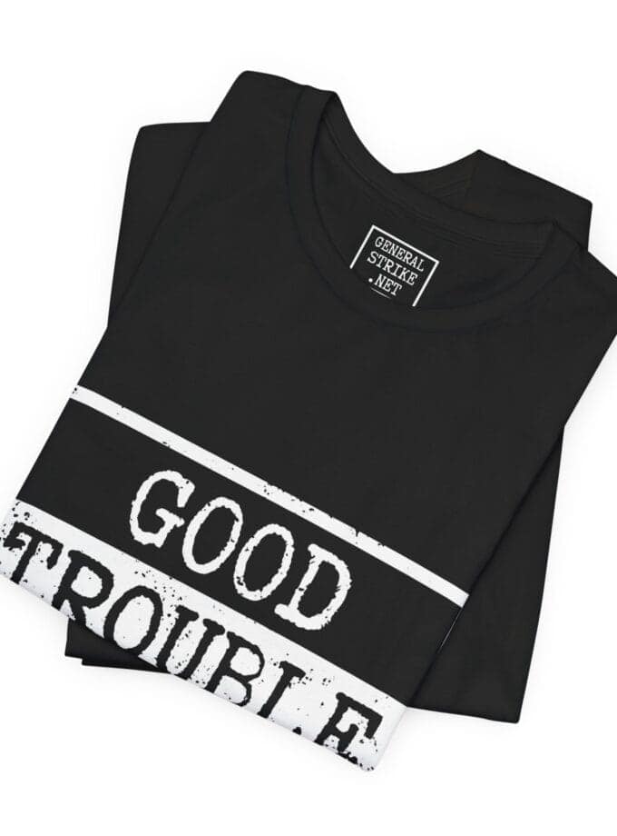 "Good Trouble Only" T-Shirt – Unisex Tee for Peaceful Protest & Everyday Solidarity, (White Image)