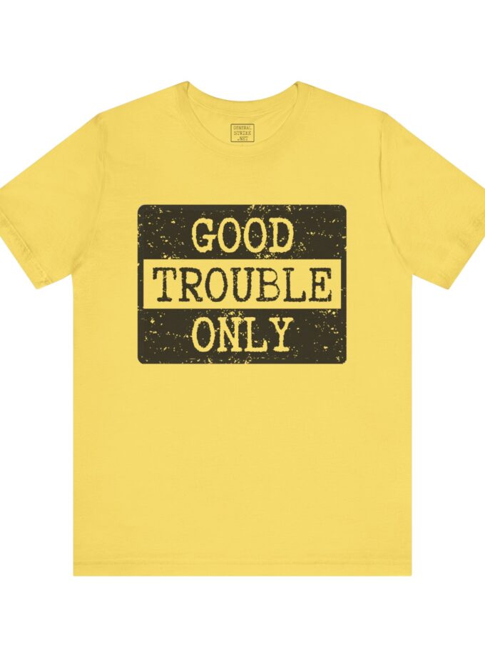Good Trouble Only Activist Shirt – Unisex “Good Trouble” Tee for Peaceful Protest & Everyday Solidarity, (Light)