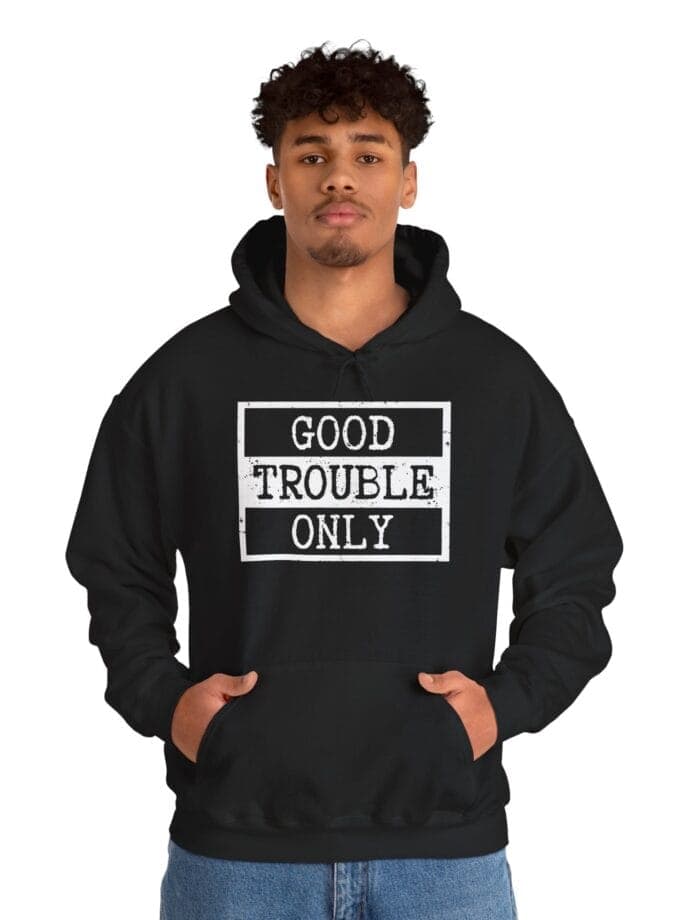"Good Trouble Only" Hoodie – Heavy Blend Sweatshirt for Peaceful Protest & Everyday Solidarity. (White Image)