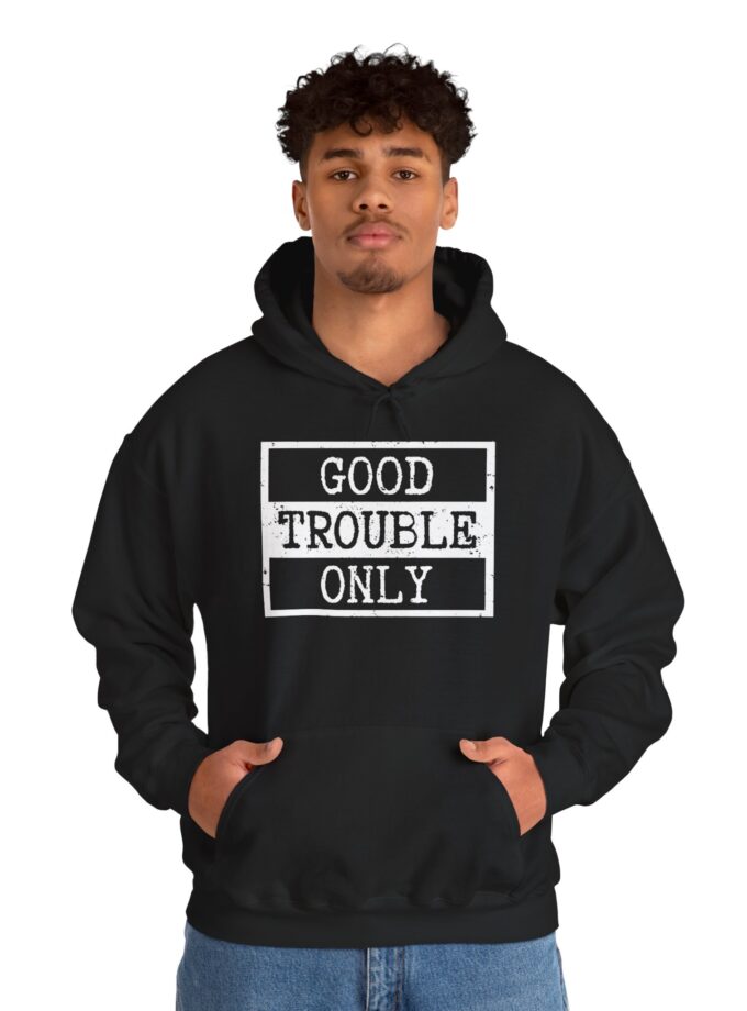 Good Trouble Only Hoodie – Unisex Heavy Blend Activist Sweatshirt for Peaceful Protest & Everyday Solidarity. (Dark)