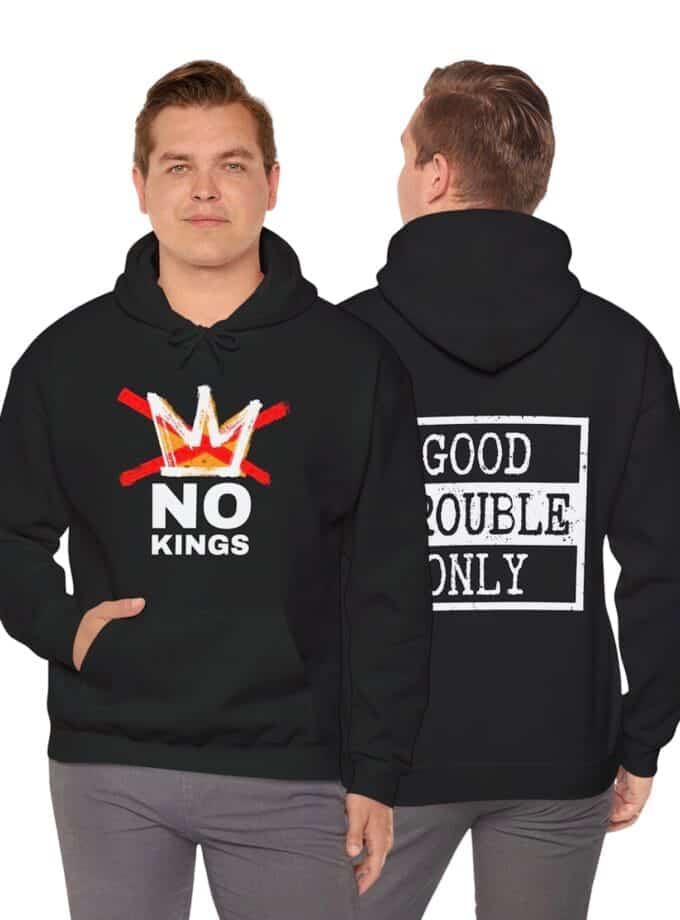 "No Kings" / "Good Trouble" Two-Sided Hoodie – Heavy Blend Sweatshirt for Peaceful Protest & Everyday Solidarity, (White Image)