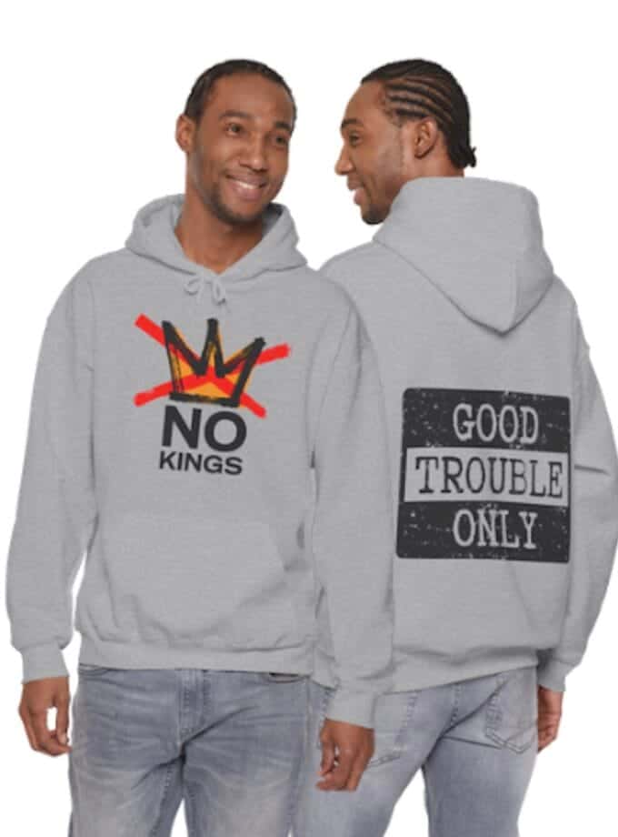 "No Kings" / "Good Trouble" Two-Sided Hoodie – Heavy Blend Sweatshirt for Peaceful Protest & Everyday Solidarity, (Black Image)