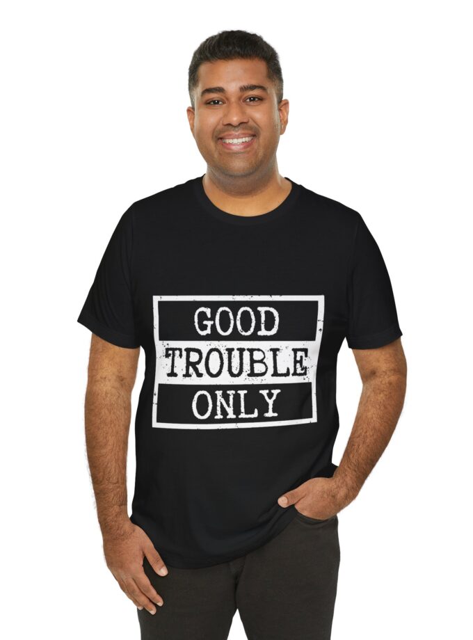 Good Trouble Only Activist Shirt – Unisex “Good Trouble” Tee for Peaceful Protest & Everyday Solidarity, (Dark)
