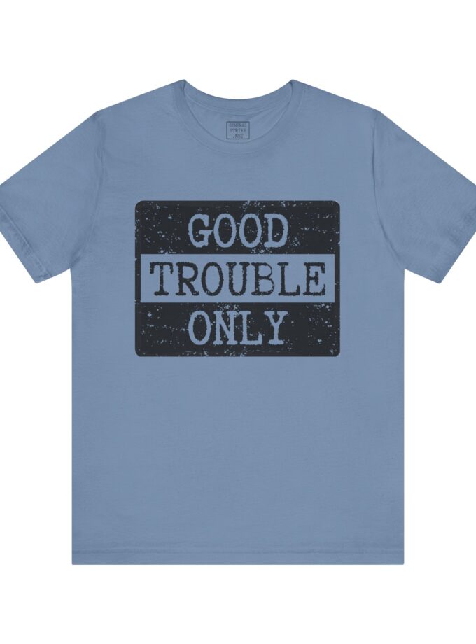 Good Trouble Only Activist Shirt – Unisex “Good Trouble” Tee for Peaceful Protest & Everyday Solidarity, (Light)