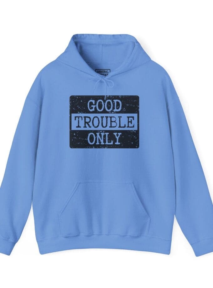 "Good Trouble Only" Hoodie – Heavy Blend Sweatshirt for Peaceful Protest & Everyday Solidarity, (Black Image)