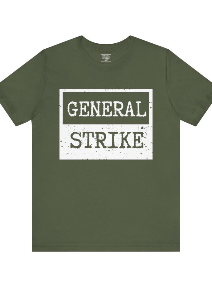 General Strike Unisex Tee – Activist Shirt for Peaceful Protest, Worker Solidarity & Everyday Resistance, (Dark)