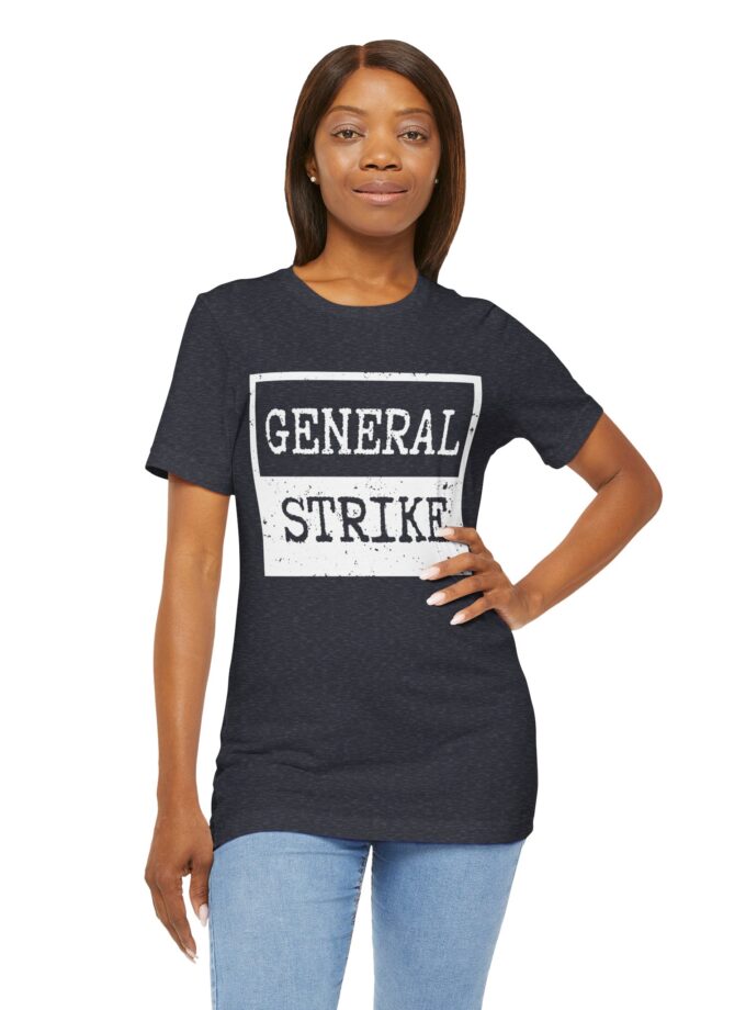 General Strike Unisex Tee – Activist Shirt for Peaceful Protest, Worker Solidarity & Everyday Resistance, (Dark)