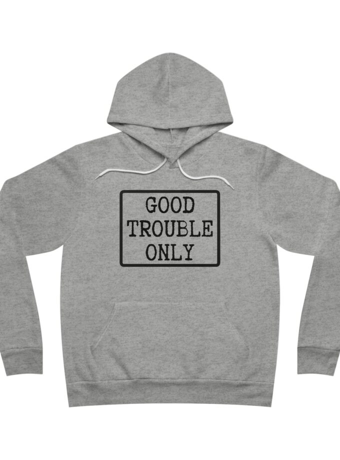 Good Trouble Only USA-Made Hoodie – Premium Unisex Activist Pullover for Peaceful Protest & Everyday Solidarity (Light)