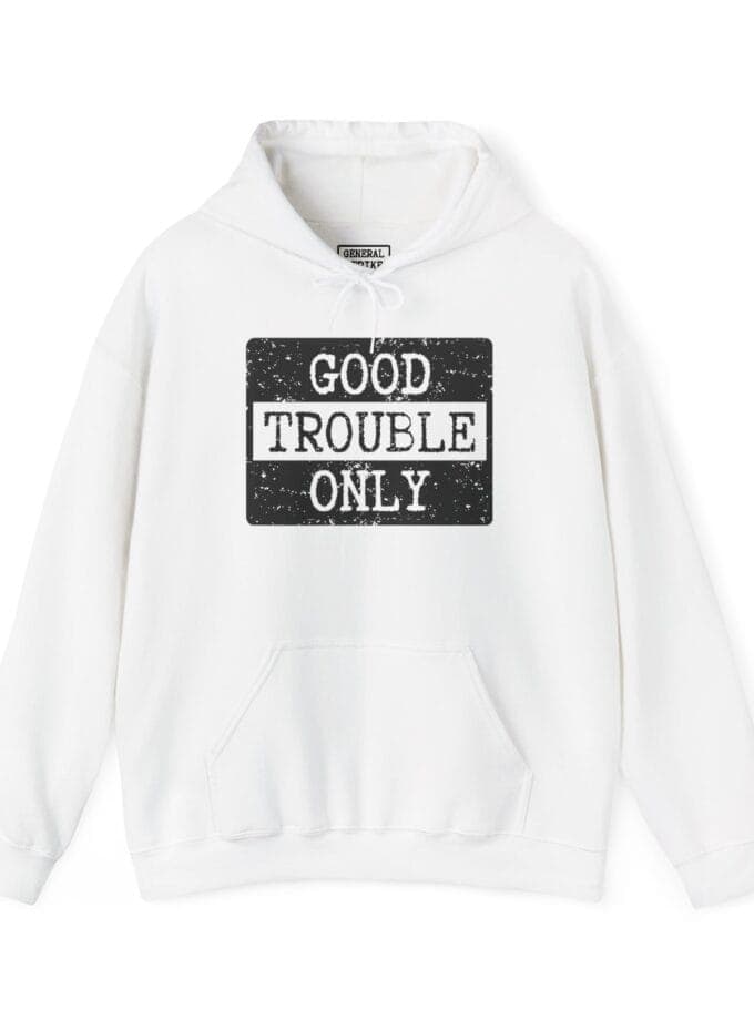 "Good Trouble Only" Hoodie – Heavy Blend Sweatshirt for Peaceful Protest & Everyday Solidarity, (Black Image)