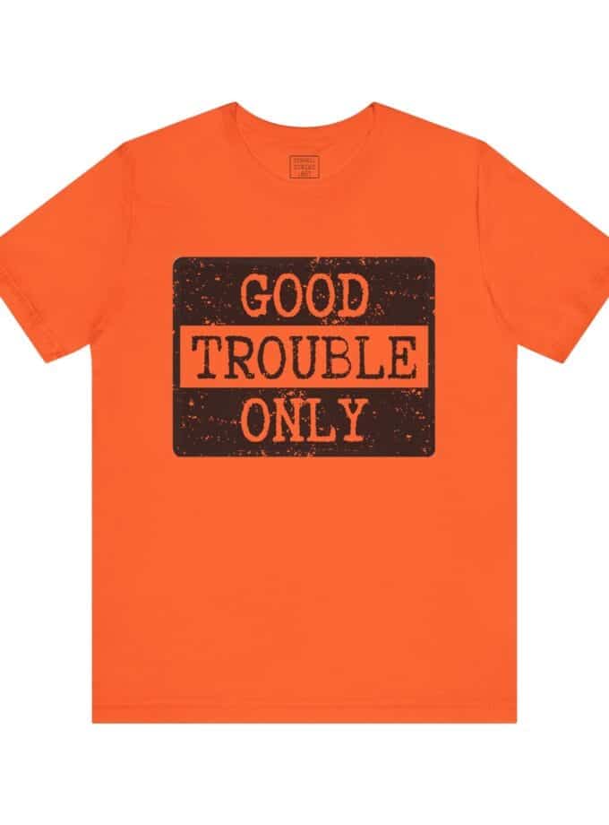 "Good Trouble Only" T-Shirt – Unisex Tee for Peaceful Protest & Everyday Solidarity, (Black Image)