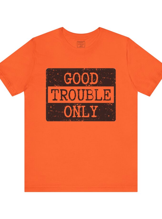 Good Trouble Only Activist Shirt – Unisex “Good Trouble” Tee for Peaceful Protest & Everyday Solidarity, (Light)