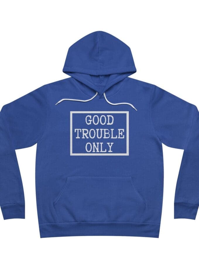 "Good Trouble Only" Hoodie – Made In USA - Premium Pullover for Peaceful Protest & Everyday Solidarity (White Image)