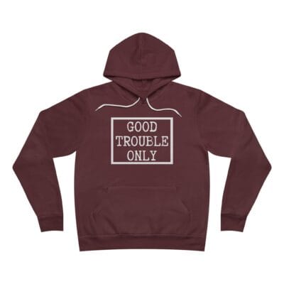 "Good Trouble Only" Hoodie – Made In USA - Premium Pullover for Peaceful Protest & Everyday Solidarity (White Image)