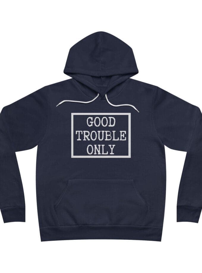 "Good Trouble Only" Hoodie – Made In USA - Premium Pullover for Peaceful Protest & Everyday Solidarity (White Image)