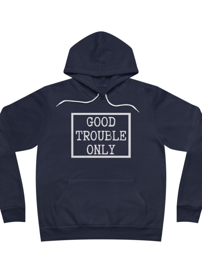 Good Trouble Only USA-Made Hoodie – Premium Unisex Activist Pullover for Peaceful Protest & Everyday Solidarity, (Dark)