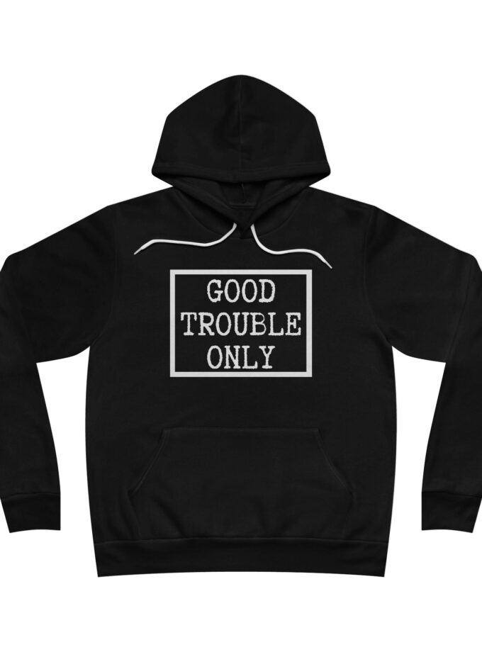 Good Trouble Only USA-Made Hoodie – Premium Unisex Activist Pullover for Peaceful Protest & Everyday Solidarity, (Dark)