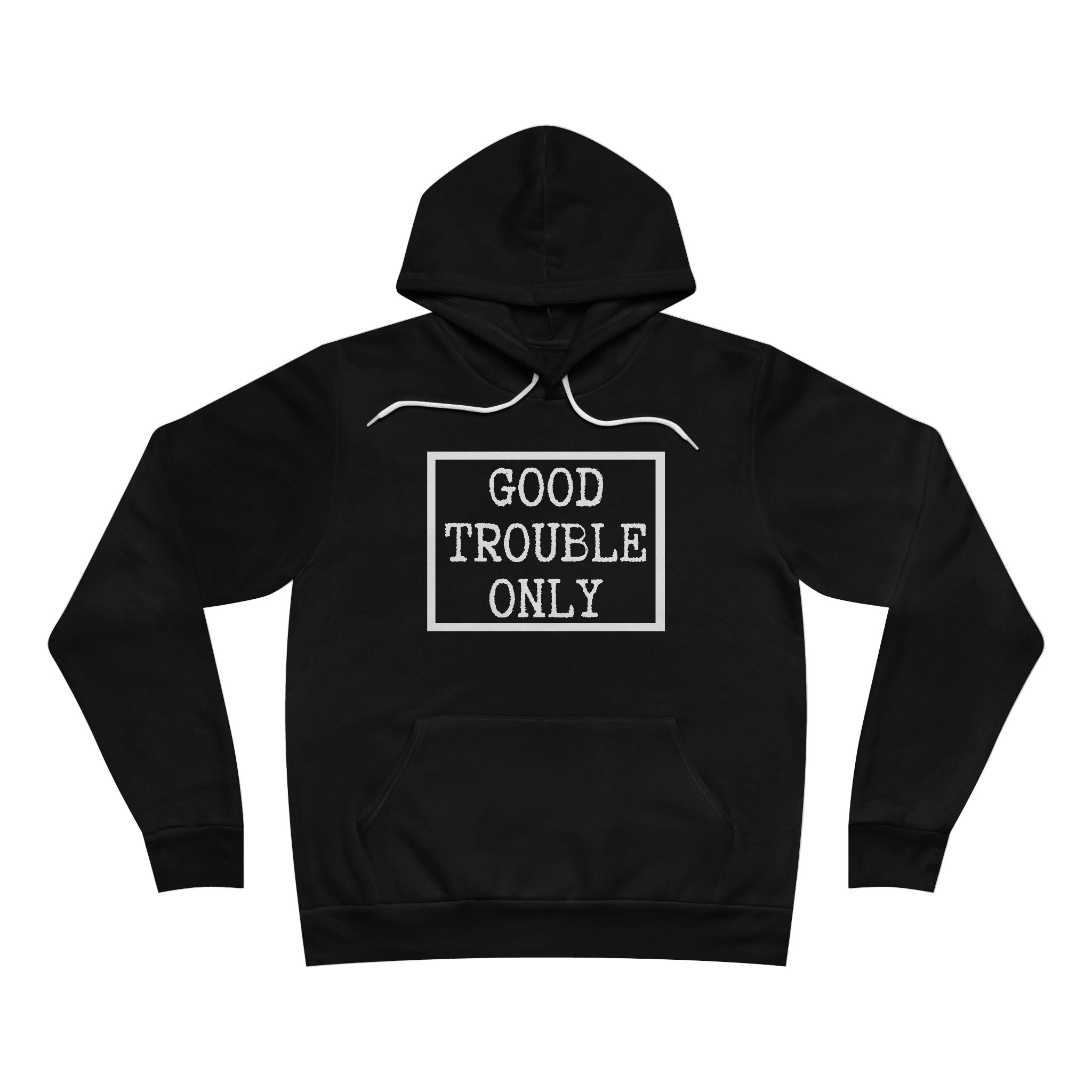 Good Trouble Only USA-Made Hoodie – Premium Unisex Activist Pullover for Peaceful Protest & Everyday Solidarity, (Dark)