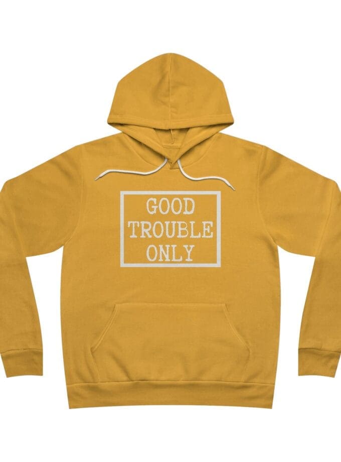 "Good Trouble Only" Hoodie – Made In USA - Premium Pullover for Peaceful Protest & Everyday Solidarity (White Image)