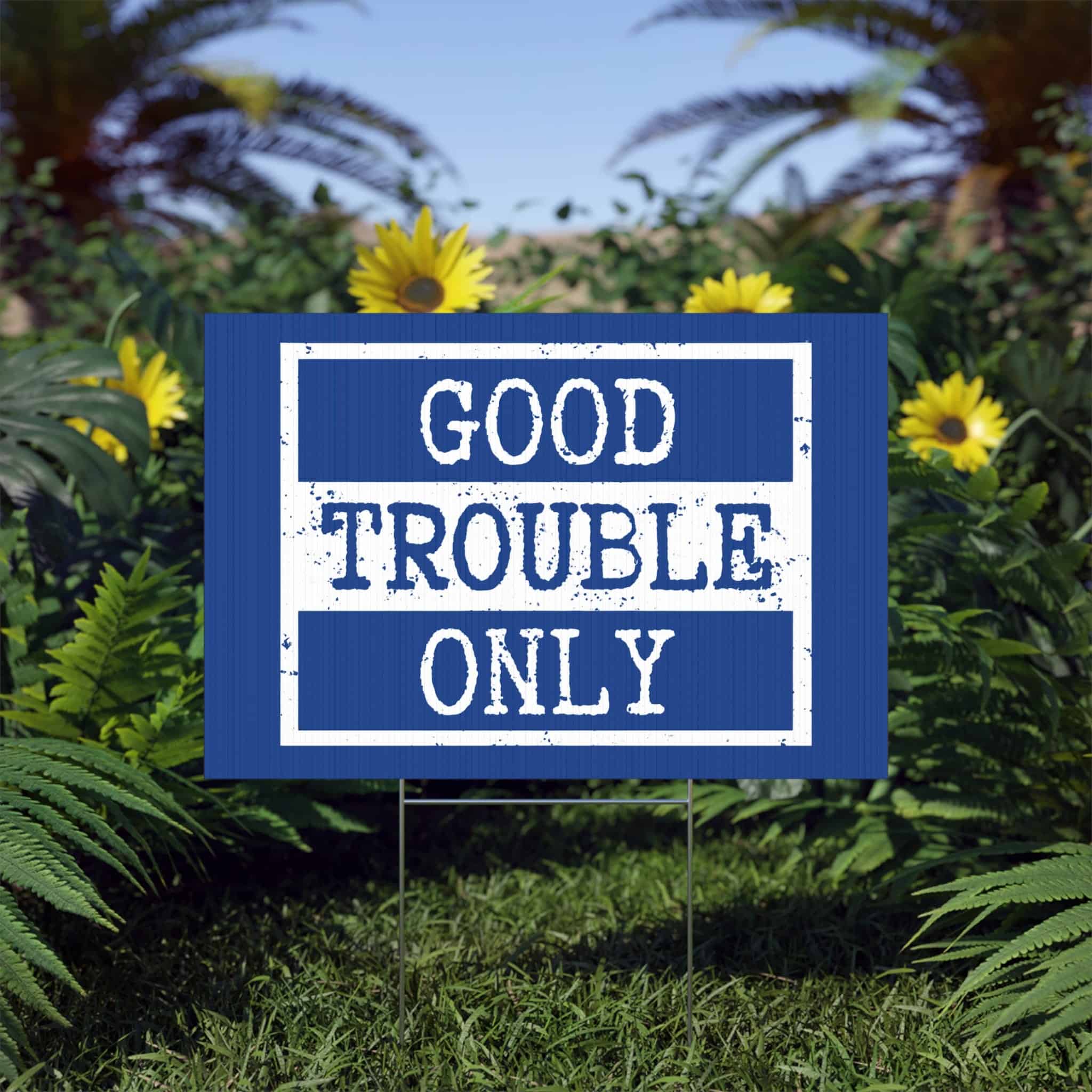 "Good Trouble Only" Lawn Sign — Political Activism Yard Sign, Bold Blue